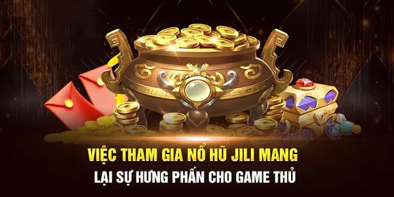 Sân chơi Jili Nổ Hũ mang lại trải nghiệm mới độc đáo